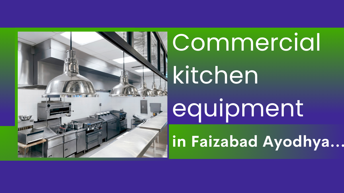 <p><strong>Are you in search of the finest commercial kitchen equipment in Faizabad Ayodhya?</strong></p>
